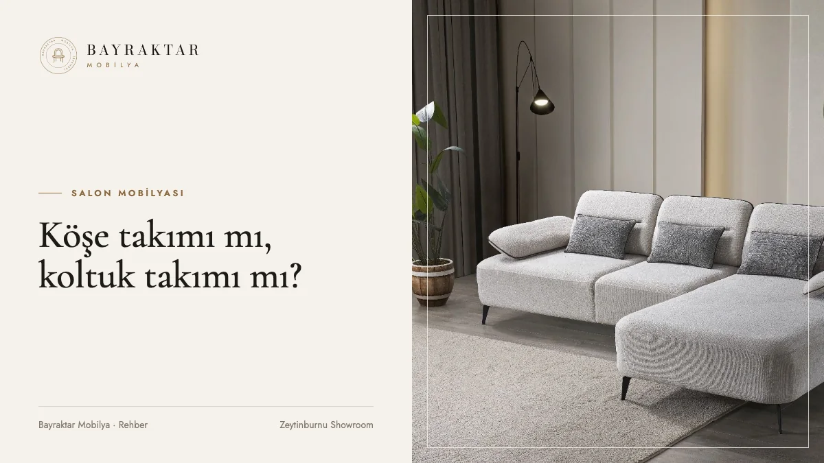 Köşe Takımı mı, Koltuk Takımı mı? Salonunuza Hangisi Uygun