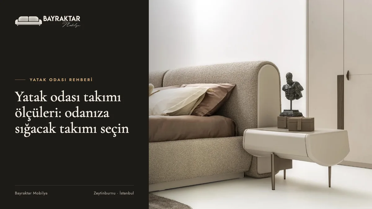 Yatak Odası Takımı Ölçüleri: Odanıza Sığacak Takımı Seçme Rehberi