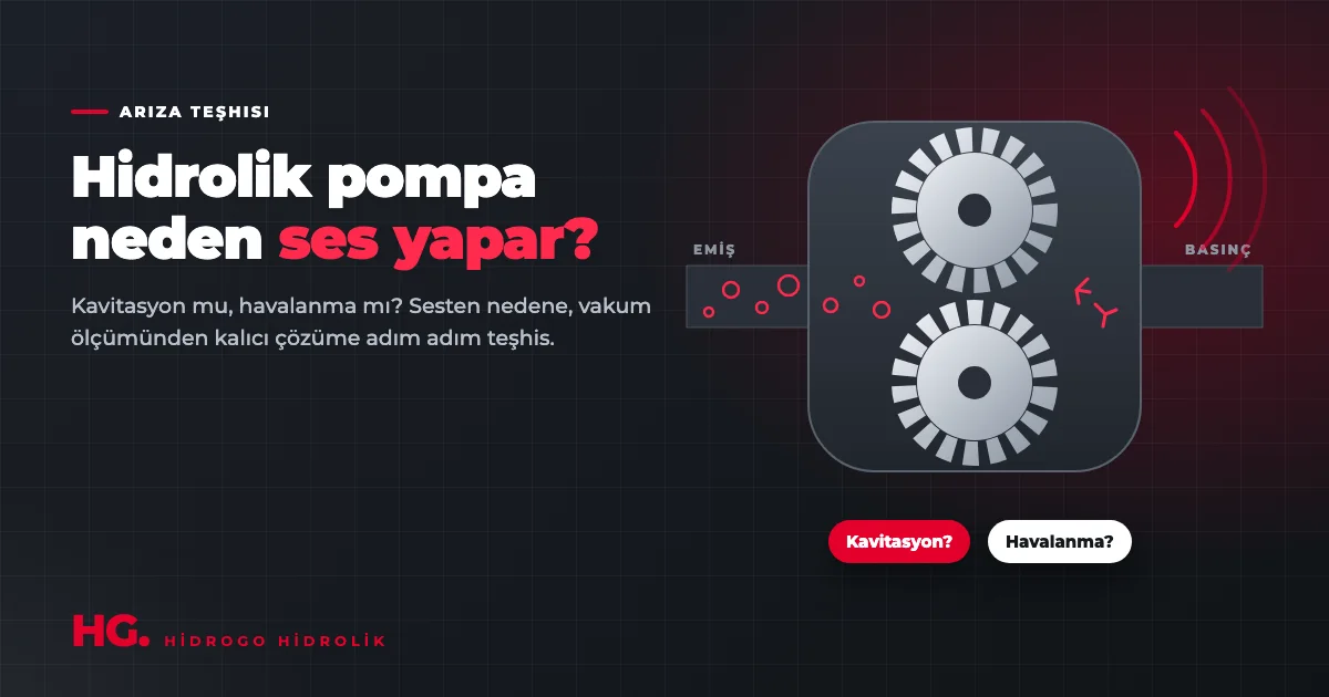Hidrolik Pompa Neden Ses Yapar? Kavitasyon ve Havalanma: Teşhis ve Kalıcı Çözüm
