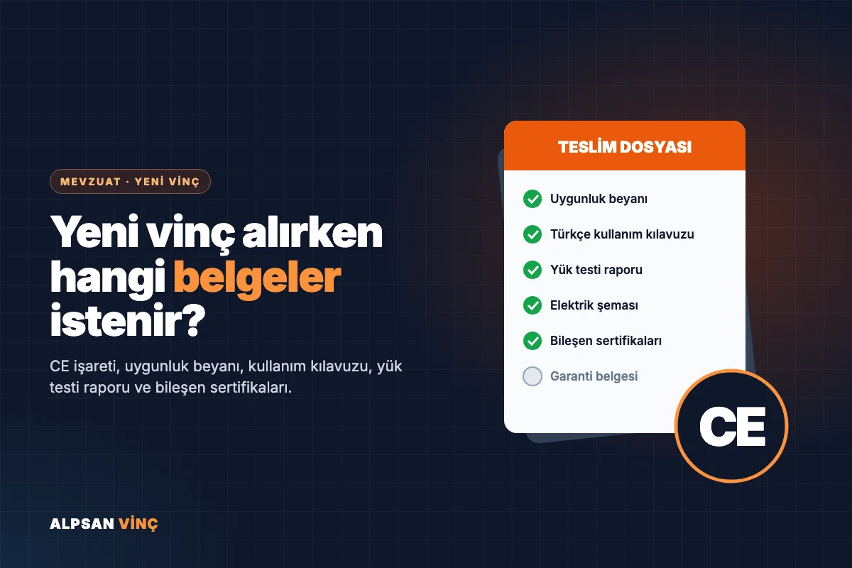 Yeni Vinç Alırken İstenmesi Gereken Belgeler: CE, Uygunluk Beyanı ve Teslim Dosyası